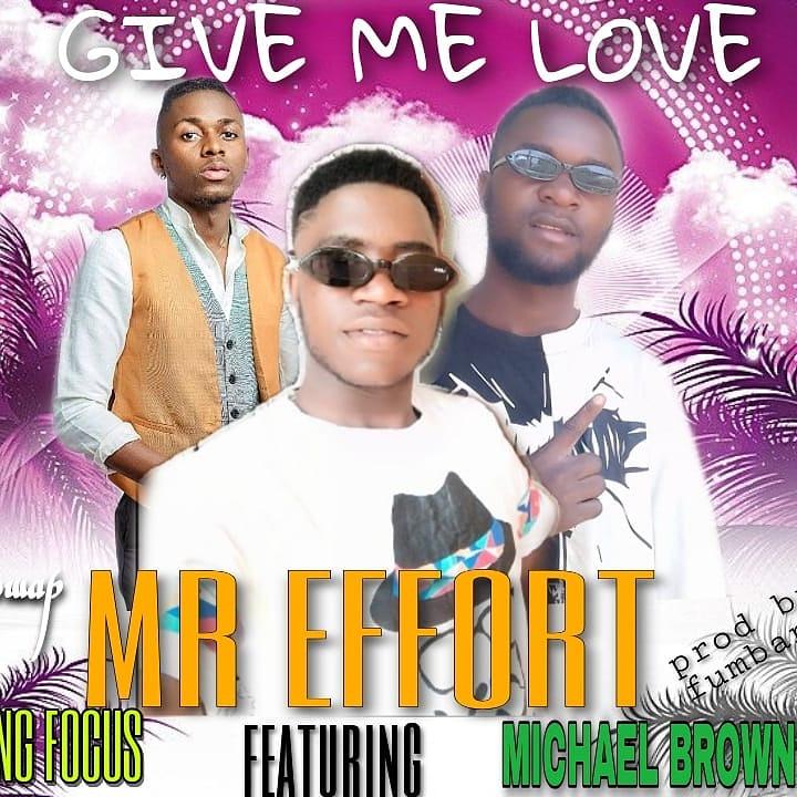 download:-mr-effort-&-king-focus-ft-michael-–-give-me-love-(prod-by-fumbani)