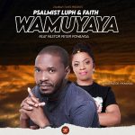 download:-psalmist-luph-&-faith-ft-pastor-peter-powanga-–-wamuyayaya-(prod-by-pastor-p-powanga)