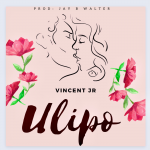 download:-vincent-jr-–-ulipo-(prod.-by-jay-b-walter)
