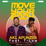 download:-akl-apunzisi-ft-t-low-–-move-your-body-(prod:-by-k-dash-mr-100)