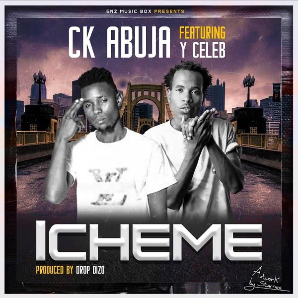 download:-ck-abuja-ft-y-celeb-–-icheme-(prod-by-drop-dizo)