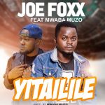download:-joe-fox-ft-mwaba-muzo-–-yitailile-(prod-by-mwaba-muzo)