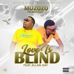 download:-muzozo-ft-allan-kay-–-love-is-blind