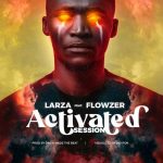 download:-lazar-ft-flowzer-–-activated-session-(prod-by-drew)