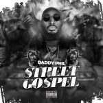 download:-daddy-phil-–-street-gospel-(prod-by-daddy-phil-&-jay-the-magician)