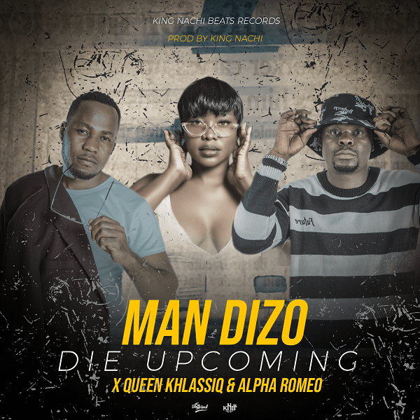 download:-man-dizo-ft-alpha-romeo-&-queen-khlassiq-–-die-upcoming-(prod-by-king-nachi-beats)