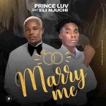 download:-prince-luv-ft-eli-njuchi-–-marry-me-(prod-by-wittybeats)